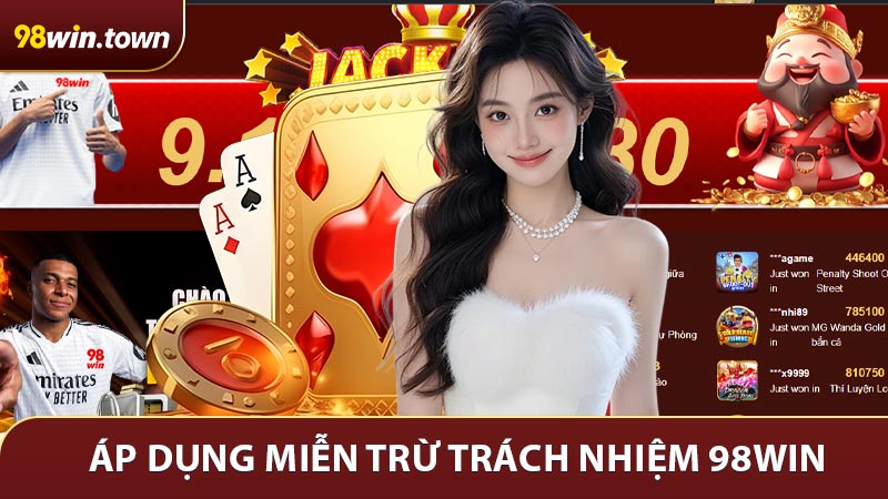 Miễn trừ trách nhiệm 98win áp dụng tất cả các thành viên tham gia