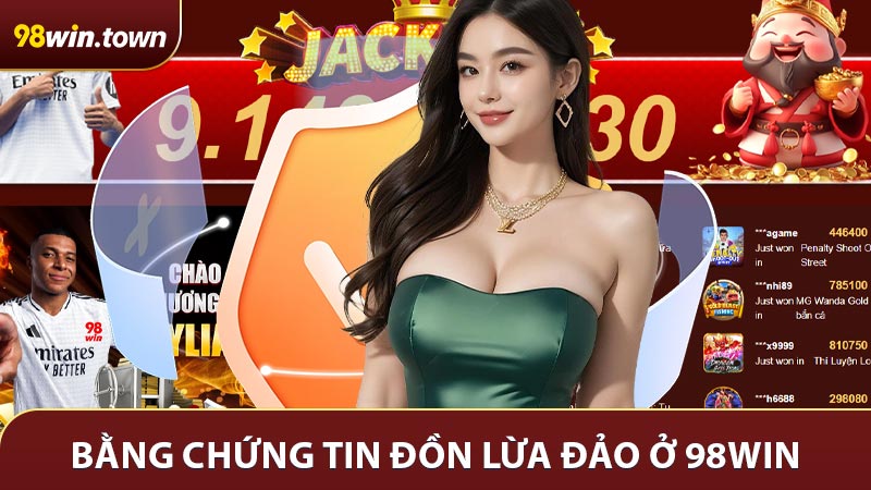 Bằng chứng tin đồn lừa đảo ở 98win là hoàn toàn vô căn cứ
