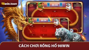 Cách Chơi Rồng Hổ 98Win - Quy Tắc Đơn Giản, Thắng Lớn Dễ Dàng
