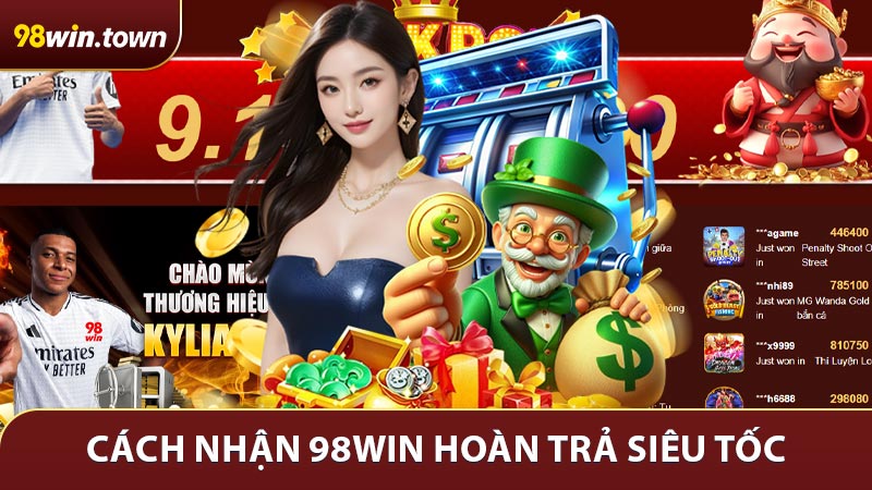 Cách nhận khuyến mãi 98Win hoàn trả siêu tốc
