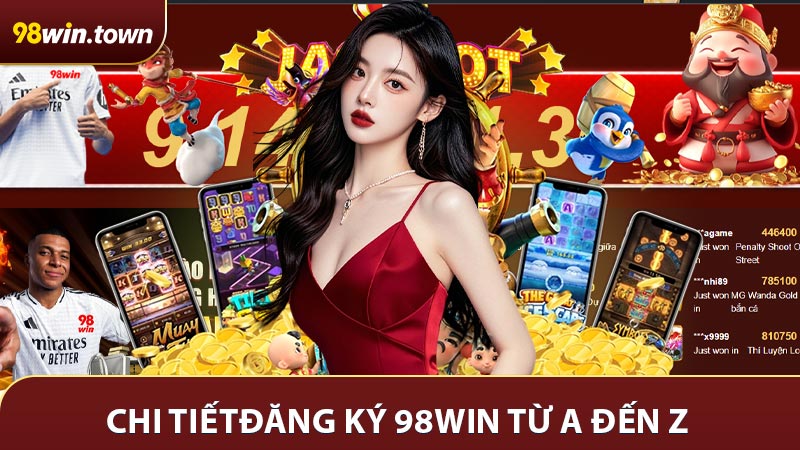 Hướng dẫn chi tiết các bước thực hiện đăng ký 98win từ A đến Z