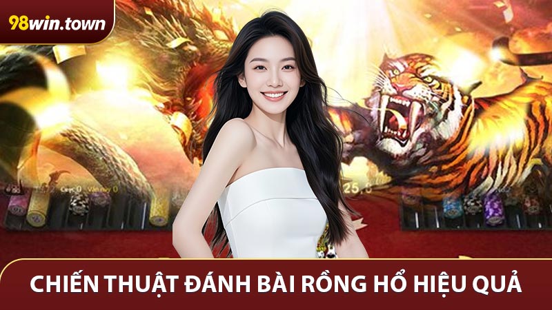 Chiến thuật đánh bài Rồng Hổ hiệu quả, an toàn