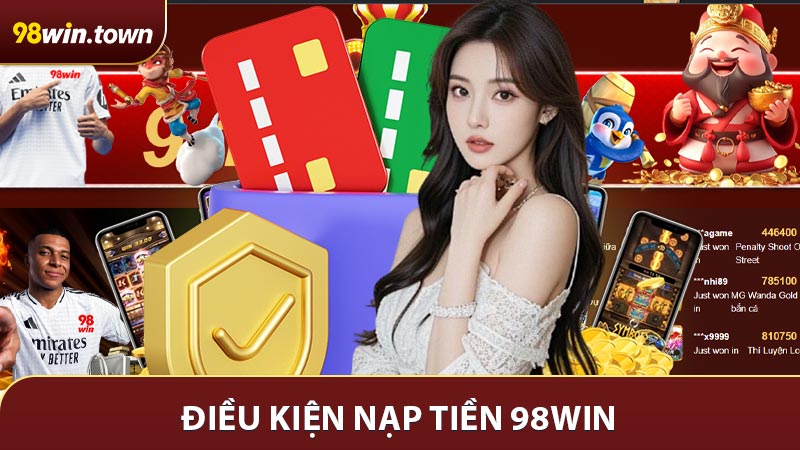 Điều kiện nạp tiền 98win