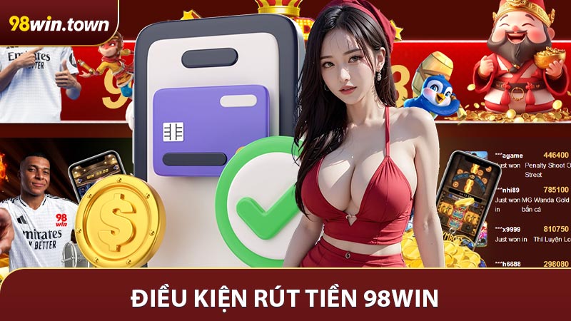 Điều kiện rút tiền 98win