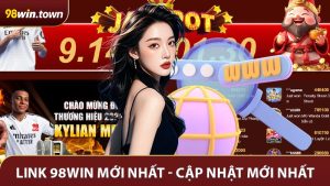Link 98Win Mới Nhất - Cập Nhật Mới Nhất Và An Toàn
