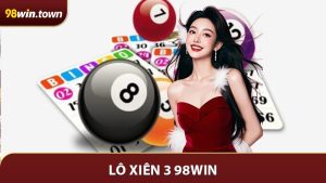 Lô Xiên 3 98Win - Mẹo Hay Giúp Tăng Tỷ Lệ Thắng