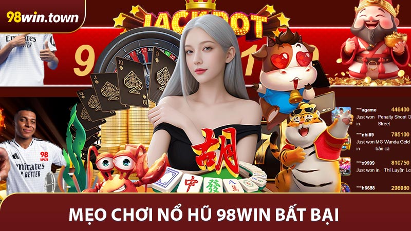 Mẹo Chơi Nổ Hũ 98Win - Kinh Nghiệm Chơi Bất Bại Cho Người Chơi