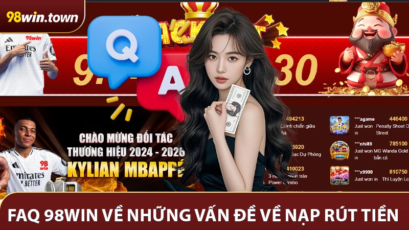 Các câu hỏi thường thấy khi thực hiện nạp tiền rút cược 98win