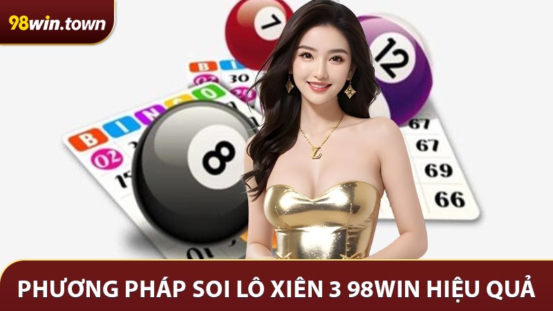 Tổng hợp một vài phương pháp soi Lô xiên 3 98Win cực kỳ hữu hiệu