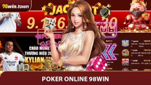 Poker Online 98Win - So Tài Đỉnh Cao Và Săn Thưởng Lớn