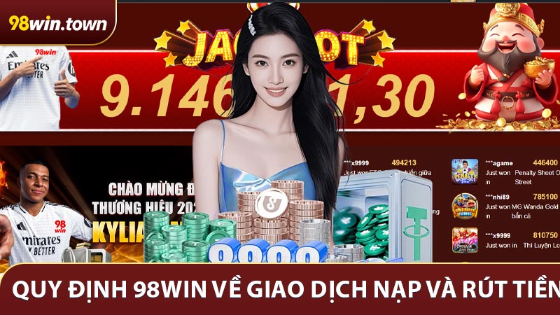 Quy định 98Win về giao dịch nạp và rút tiền