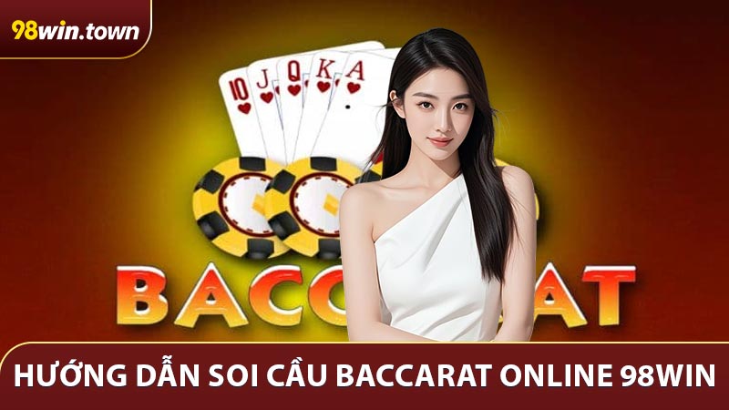 Hướng dẫn soi cầu Baccarat Online 98win bất bại
