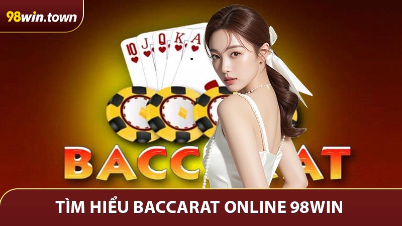 Tìm hiểu Baccarat Online 98win 