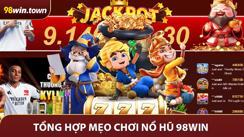 Tổng hợp mẹo chơi nổ hũ 98win slots siêu hữu ích