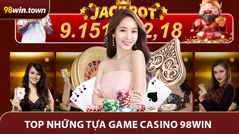 TOP những tựa game casino 98win hot nhất